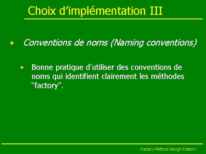 Choix d’implémentation III • Conventions de noms (Naming conventions) • Bonne pratique d’utiliser des