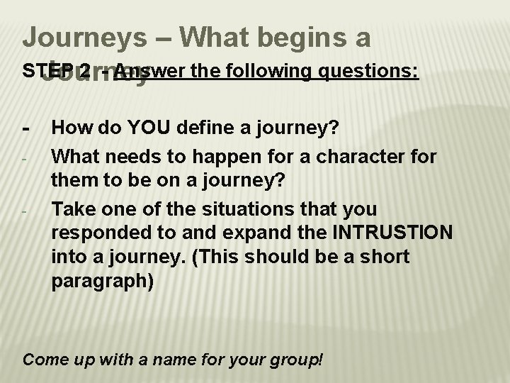 Journeys – What begins a STEP 2 - Answer the following questions: Journey -
