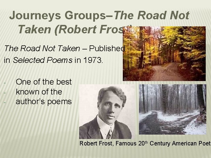 Journeys Groups–The Road Not Taken (Robert Frost) The Road Not Taken – Published in