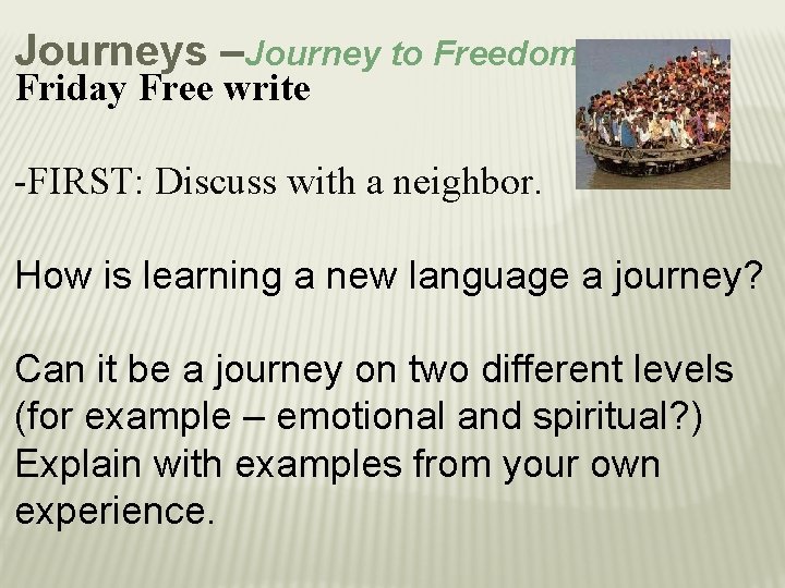Journeys –Journey to Freedom Friday Free write -FIRST: Discuss with a neighbor. How is