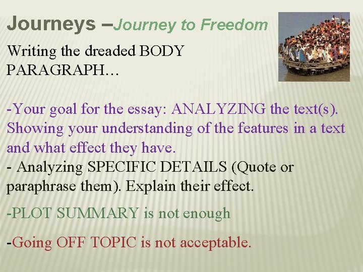 Journeys –Journey to Freedom Writing the dreaded BODY PARAGRAPH… -Your goal for the essay: