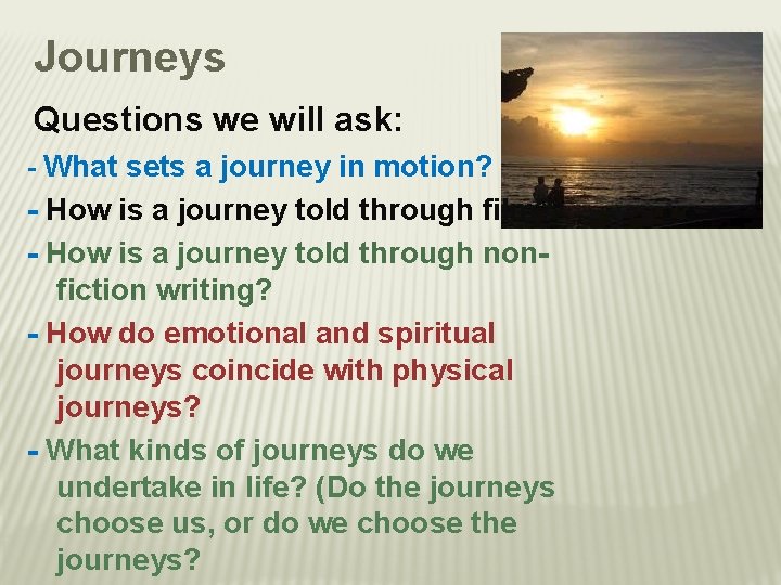 Journeys Questions we will ask: - What sets a journey in motion? - How