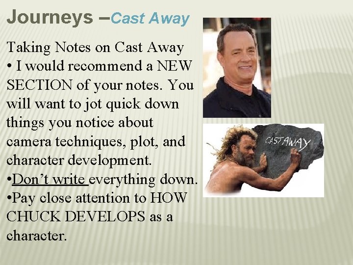Journeys –Cast Away Taking Notes on Cast Away • I would recommend a NEW