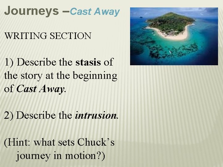 Journeys –Cast Away WRITING SECTION 1) Describe the stasis of the story at the