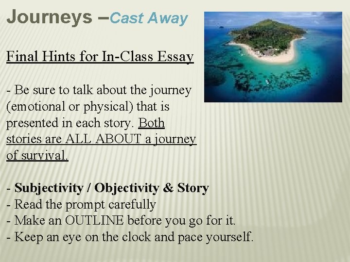 Journeys –Cast Away Final Hints for In-Class Essay - Be sure to talk about