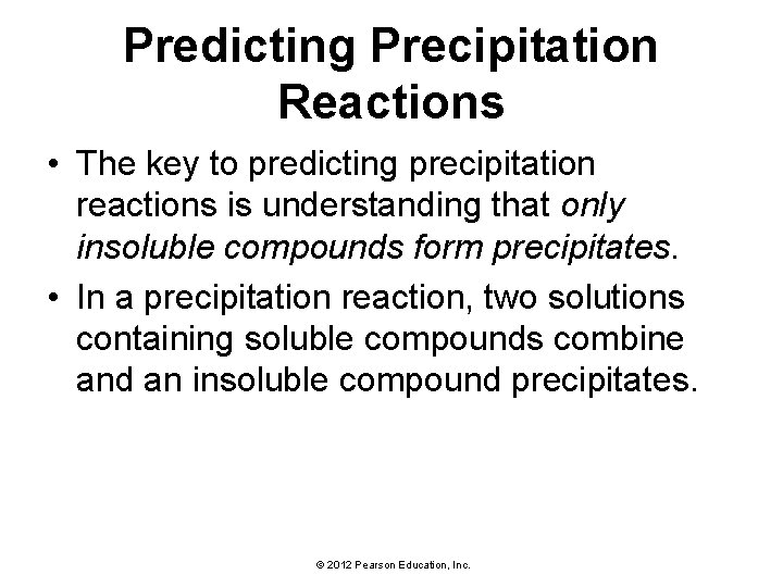 Predicting Precipitation Reactions • The key to predicting precipitation reactions is understanding that only