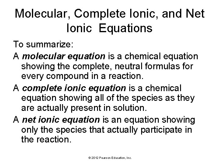 Molecular, Complete Ionic, and Net Ionic Equations To summarize: A molecular equation is a