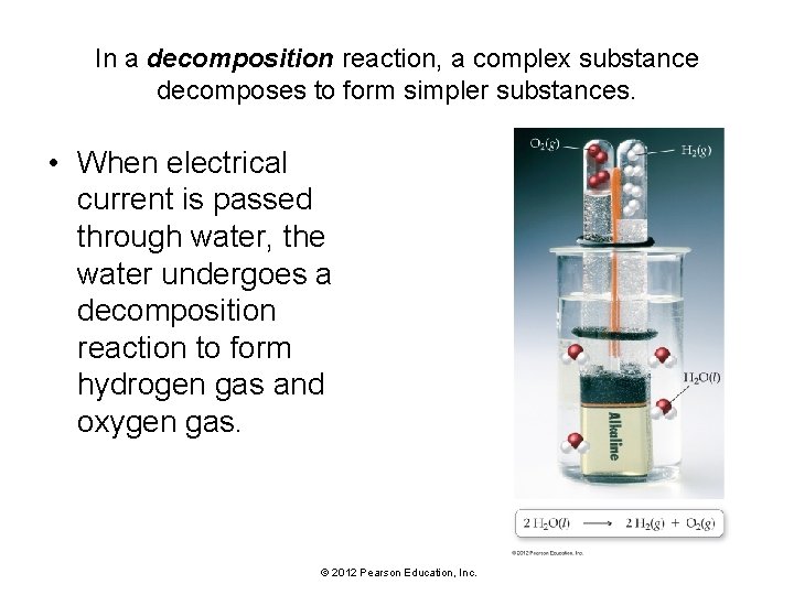 In a decomposition reaction, a complex substance decomposes to form simpler substances. • When