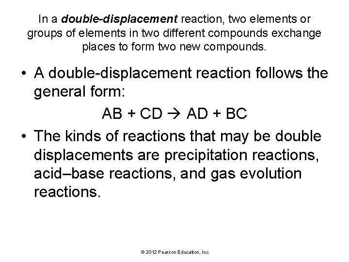 In a double-displacement reaction, two elements or groups of elements in two different compounds
