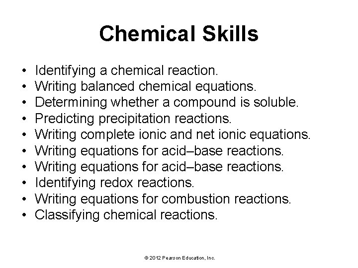 Chemical Skills • • • Identifying a chemical reaction. Writing balanced chemical equations. Determining