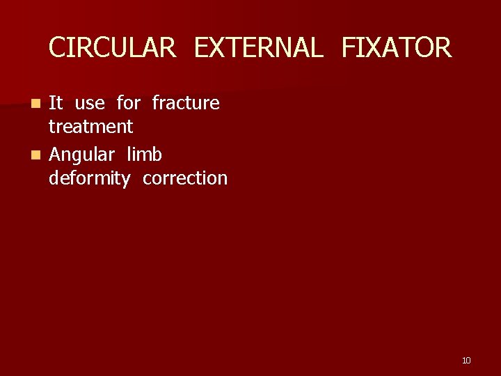 CIRCULAR EXTERNAL FIXATOR It use for fracture treatment n Angular limb deformity correction n