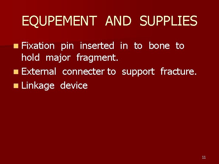 EQUPEMENT AND SUPPLIES n Fixation pin inserted in to bone to hold major fragment.