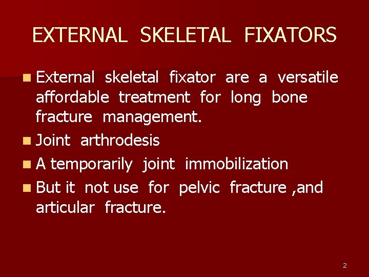 EXTERNAL SKELETAL FIXATORS n External skeletal fixator are a versatile affordable treatment for long