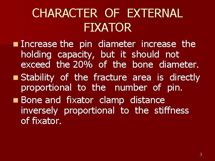 CHARACTER OF EXTERNAL FIXATOR n Increase the pin diameter increase the holding capacity, but