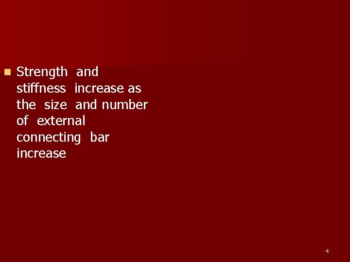 n Strength and stiffness increase as the size and number of external connecting bar