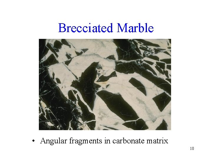 Brecciated Marble • Angular fragments in carbonate matrix 10 