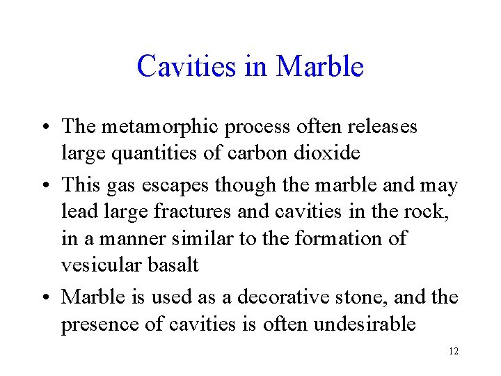 Cavities in Marble • The metamorphic process often releases large quantities of carbon dioxide