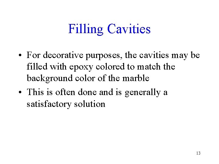 Filling Cavities • For decorative purposes, the cavities may be filled with epoxy colored