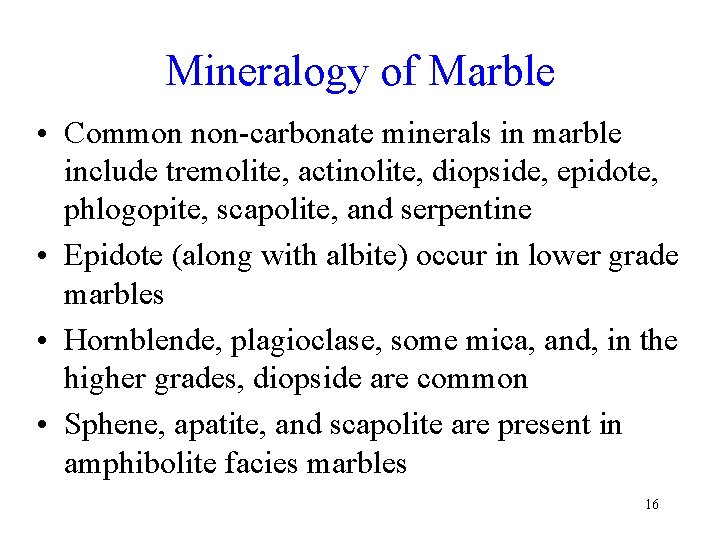 Mineralogy of Marble • Common non-carbonate minerals in marble include tremolite, actinolite, diopside, epidote,