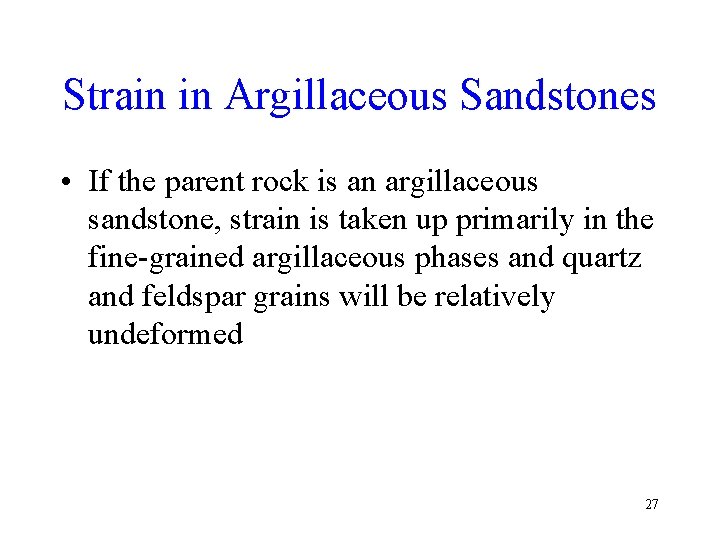 Strain in Argillaceous Sandstones • If the parent rock is an argillaceous sandstone, strain