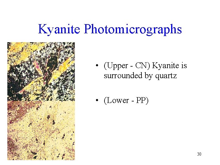 Kyanite Photomicrographs • (Upper - CN) Kyanite is surrounded by quartz • (Lower -