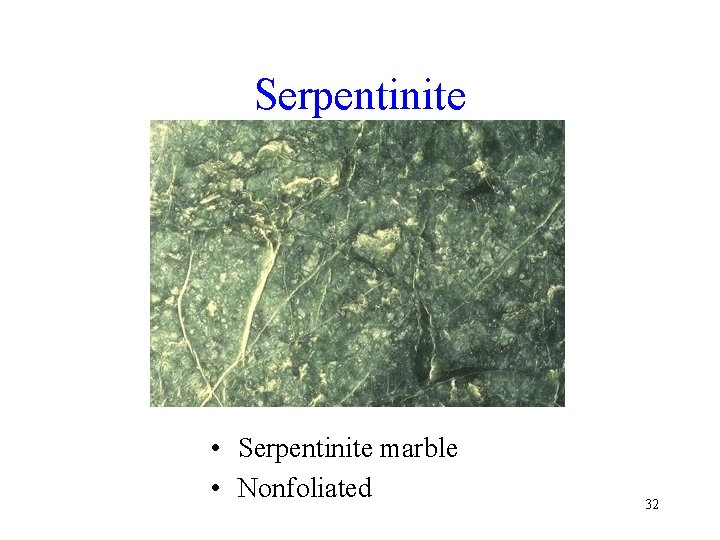 Serpentinite • Serpentinite marble • Nonfoliated 32 