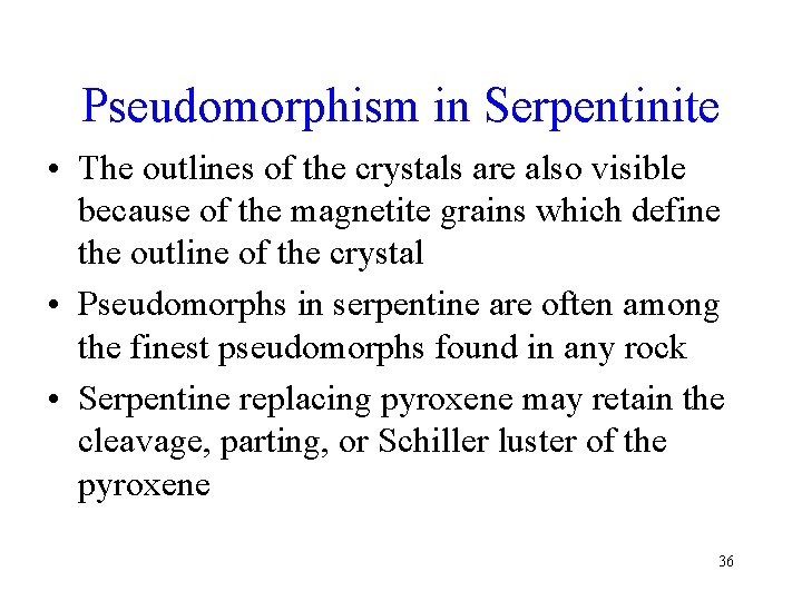 Pseudomorphism in Serpentinite • The outlines of the crystals are also visible because of