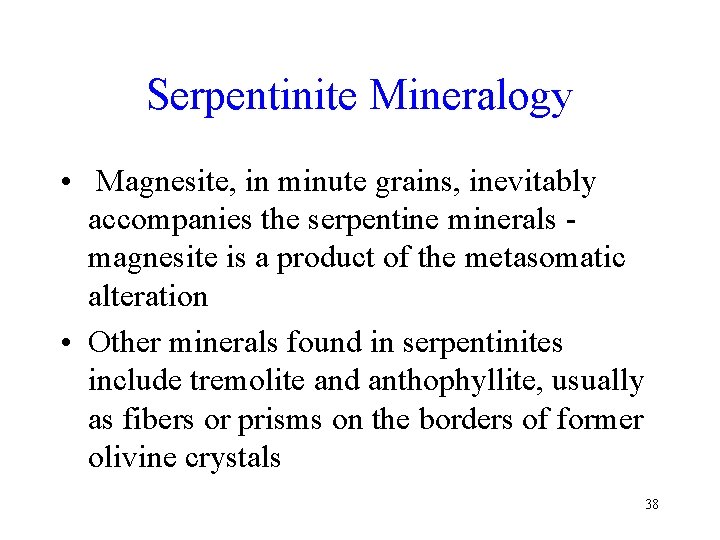 Serpentinite Mineralogy • Magnesite, in minute grains, inevitably accompanies the serpentine minerals magnesite is