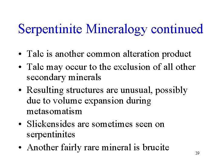 Serpentinite Mineralogy continued • Talc is another common alteration product • Talc may occur