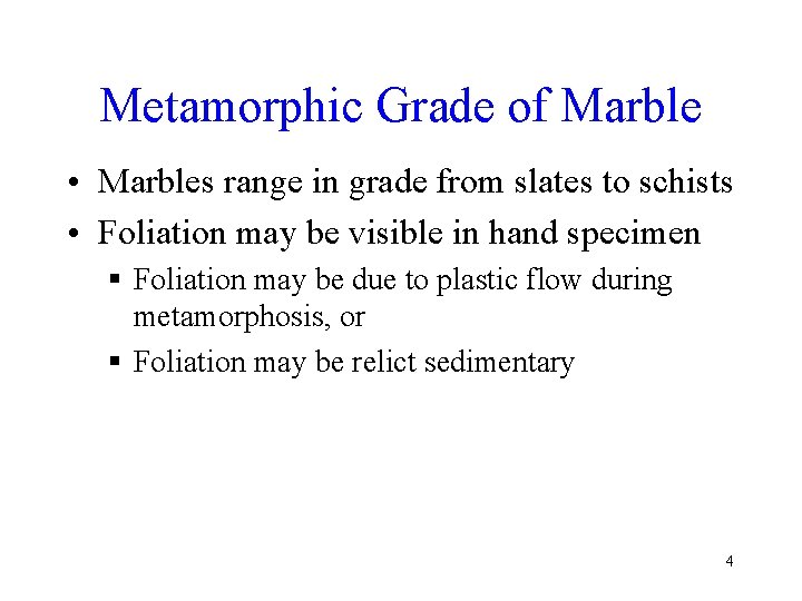 Metamorphic Grade of Marble • Marbles range in grade from slates to schists •