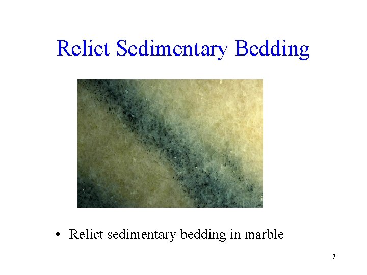 Relict Sedimentary Bedding • Relict sedimentary bedding in marble 7 