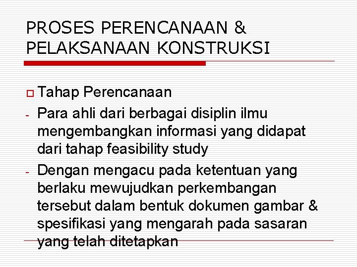 PROSES PERENCANAAN & PELAKSANAAN KONSTRUKSI o Tahap - - Perencanaan Para ahli dari berbagai