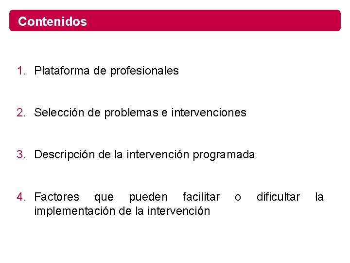 Contenidos 1. Plataforma de profesionales 2. Selección de problemas e intervenciones 3. Descripción de