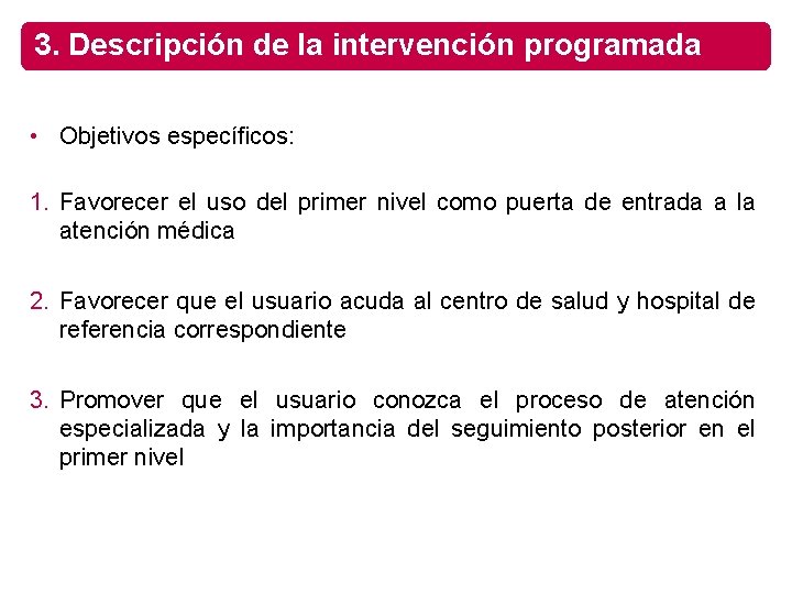 3. Descripción de la intervención programada • Objetivos específicos: 1. Favorecer el uso del