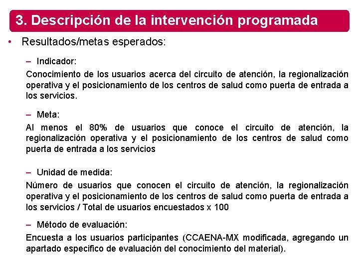 3. Descripción de la intervención programada • Resultados/metas esperados: – Indicador: Conocimiento de los