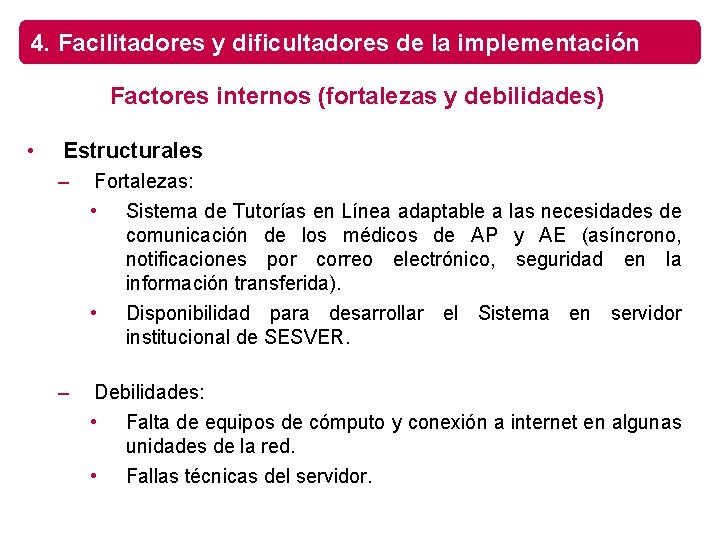 4. Facilitadores y dificultadores de la implementación Factores internos (fortalezas y debilidades) • Estructurales