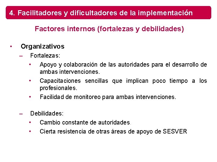 4. Facilitadores y dificultadores de la implementación Factores internos (fortalezas y debilidades) • Organizativos