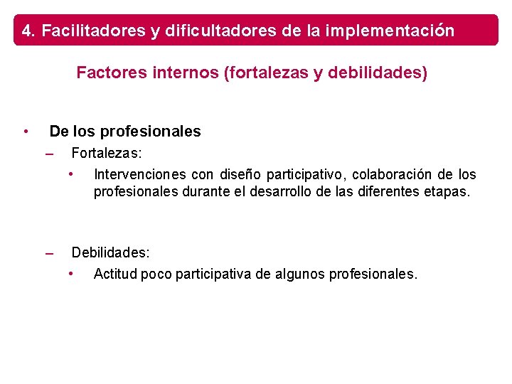 4. Facilitadores y dificultadores de la implementación Factores internos (fortalezas y debilidades) • De