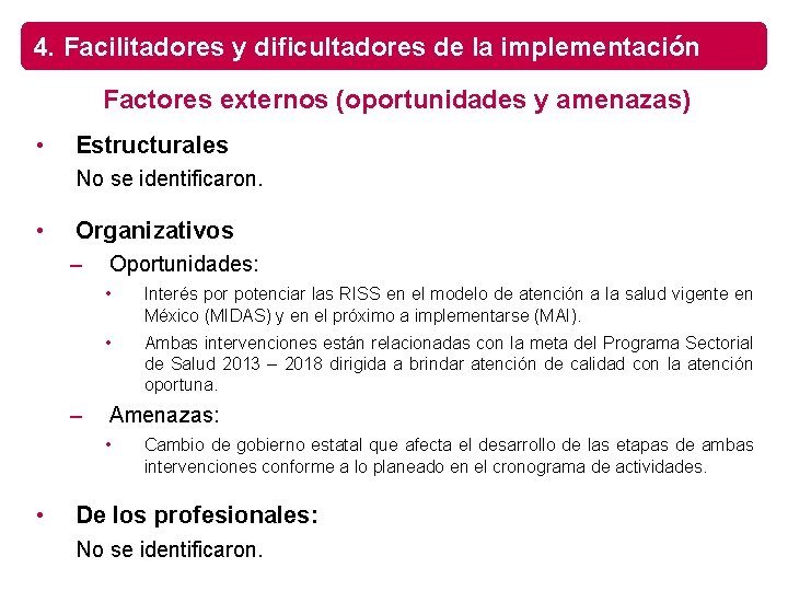 4. Facilitadores y dificultadores de la implementación Factores externos (oportunidades y amenazas) • Estructurales