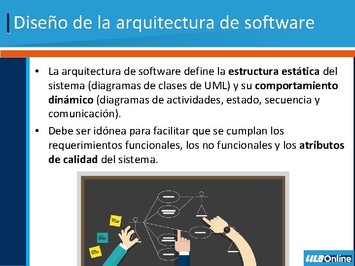 Diseño de la arquitectura de software • La arquitectura de software define la estructura