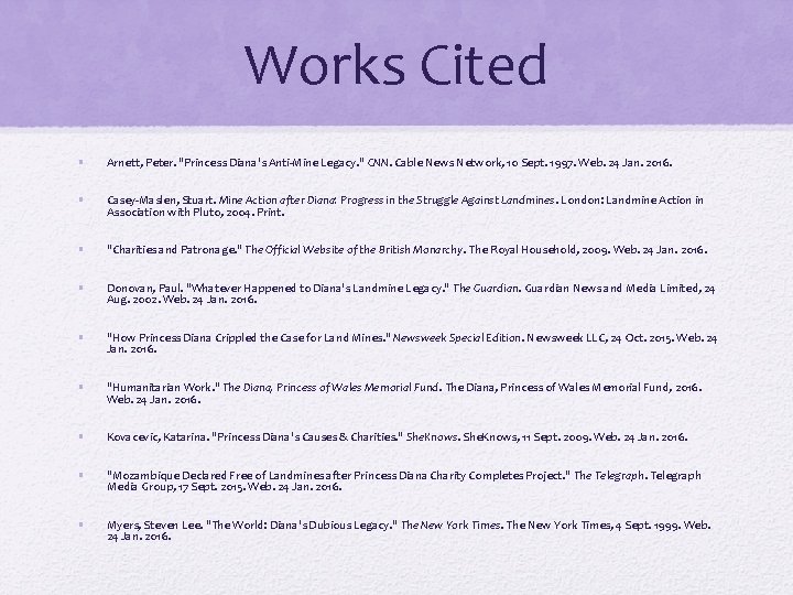 Works Cited • Arnett, Peter. "Princess Diana's Anti-Mine Legacy. " CNN. Cable News Network, Works Cited • Arnett, Peter. "Princess Diana's Anti-Mine Legacy. " CNN. Cable News Network,