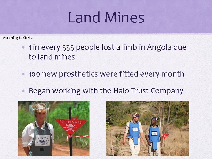 Land Mines According to CNN… • 1 in every 333 people lost a limb Land Mines According to CNN… • 1 in every 333 people lost a limb