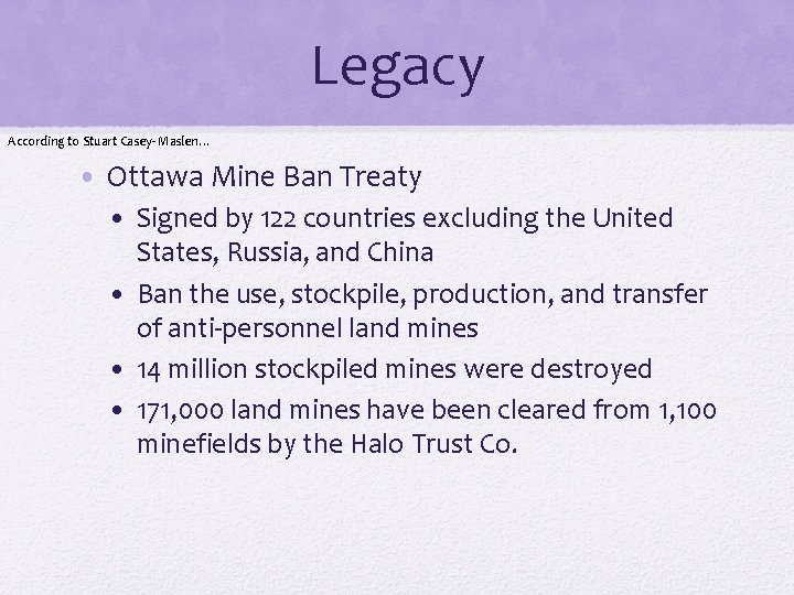 Legacy According to Stuart Casey- Maslen… • Ottawa Mine Ban Treaty • Signed by