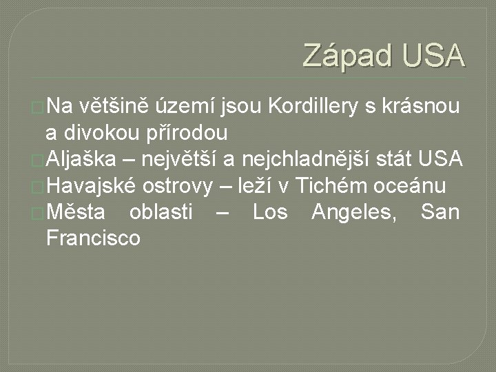 Západ USA �Na většině území jsou Kordillery s krásnou a divokou přírodou �Aljaška – Západ USA �Na většině území jsou Kordillery s krásnou a divokou přírodou �Aljaška –