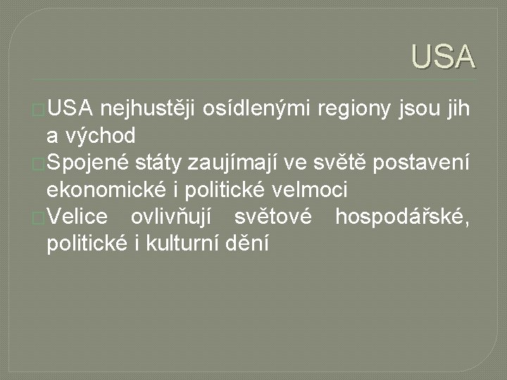 USA �USA nejhustěji osídlenými regiony jsou jih a východ �Spojené státy zaujímají ve světě