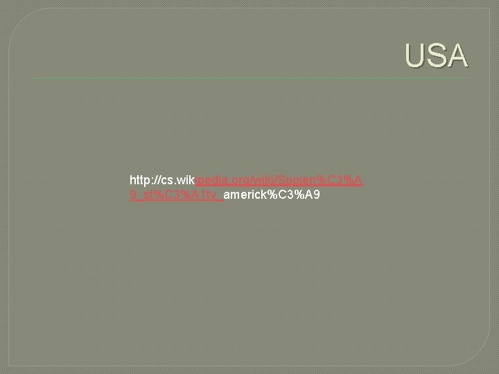 USA http: //cs. wikipedia. org/wiki/Spojen%C 3%A 9_st%C 3%A 1 ty_americk%C 3%A 9 