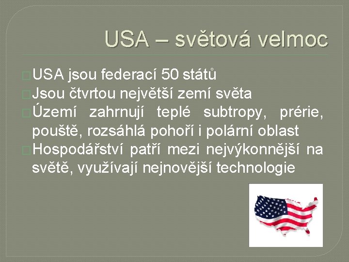 USA – světová velmoc �USA jsou federací 50 států �Jsou čtvrtou největší zemí světa