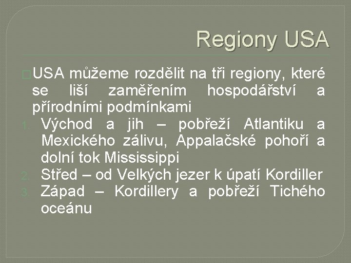 Regiony USA �USA můžeme rozdělit na tři regiony, které se liší zaměřením hospodářství a