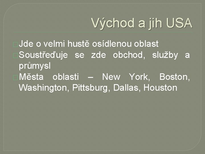 Východ a jih USA �Jde o velmi hustě osídlenou oblast �Soustřeďuje se zde obchod,