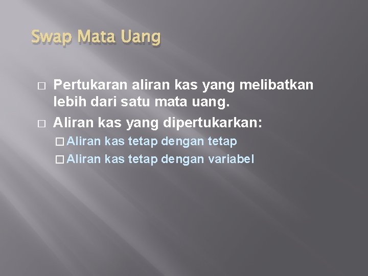 Swap Mata Uang � � Pertukaran aliran kas yang melibatkan lebih dari satu mata